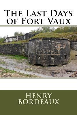 The Last Days of Fort Vaux by Henry Bordeaux