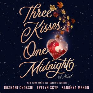 Three Kisses, One Midnight by Sandhya Menon, Evelyn Skye, Roshani Chokshi