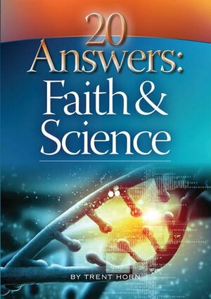 20 Answers: Faith and Science by Trent Horn