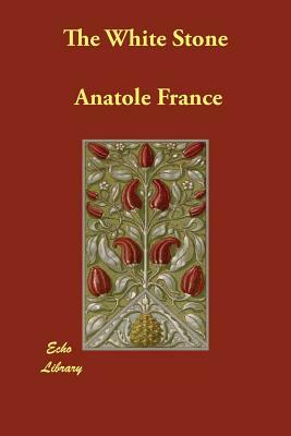 The White Stone by Anatole France