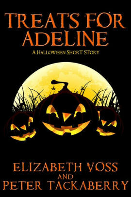 Treats for Adeline: A Halloween Short Story by Elizabeth Voss, Peter Tackaberry