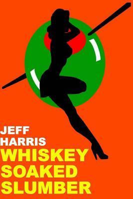 Whiskey Soaked Slumber by Jeff Harris