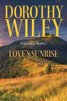 Love's Sunrise: An American Historical Romance by Dorothy Wiley