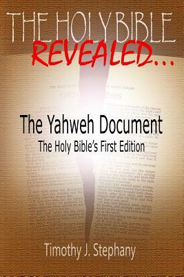 The Yahweh Document: The Holy Bible's First Edition by Timothy J. Stephany