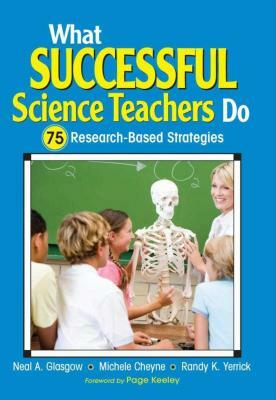 What Successful Science Teachers Do: 75 Research-Based Strategies by Michele C. Cheyne, Neal A. Glasgow