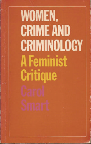 Women, Crime, And Criminology: A Feminist Critique by Carol Smart