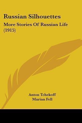Russian Silhouettes: More Stories Of Russian Life by Marian Fell, Anton Chekhov