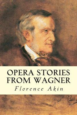 Opera Stories from Wagner by Florence Akin