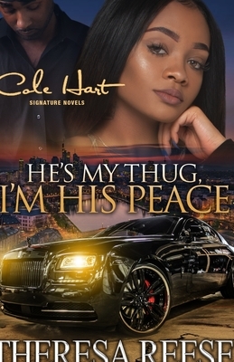 He's My Thug, I'm His Peace: A Gripping Romance Novel by Theresa Reese