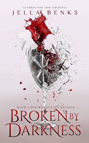 Broken By Darkness by Jella Benks