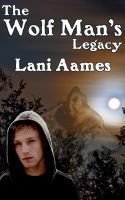 The Wolf Man's Legacy by Lani Aames