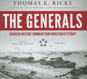 The Generals: American Military Command from World War II to Today by Thomas E. Ricks