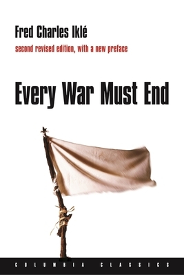 Every War Must End by Fred Charles Iklé