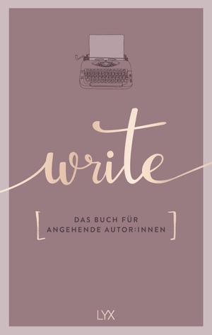 Write - Das Buch für angehende Autor:innen by Team LYX