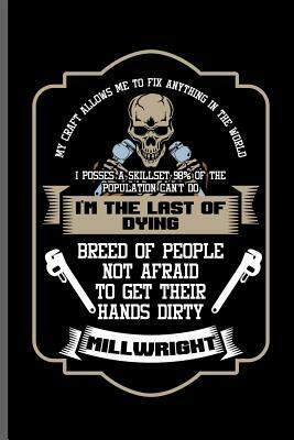 My craft allows me to fix anything in the world I posses a skillset 98% of the Population can't do I'm the last of dying breed of people not afraid to by James Davis