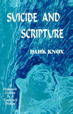 Suicide and Scripture by Warren B. Dahk Knox, Dahk Knox