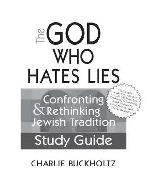 The God Who Hates Lies (Study Guide): Confronting & Rethinking Jewish Tradition Study Guide by Charlie Buckholtz