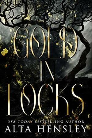 Gold In Locks: A Dark Fairytale Romance by Alta Hensley, Alta Hensley