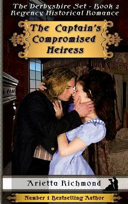 The Captain's Compromised Heiress: Regency Historical Romance by Arietta Richmond