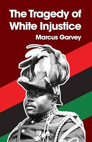 The Tragedy Of White Injustice by Marcus Garvey