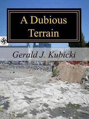 A Dubious Terrain by Gerald J. Kubicki, Gerald J. Kubicki