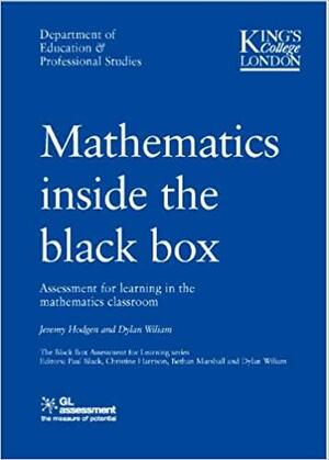 Mathematics inside the black box by Dylan Wiliam, Jeremy Hodgevn