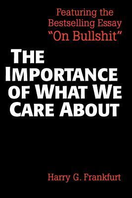 The Importance of What We Care about: Philosophical Essays by Harry G. Frankfurt