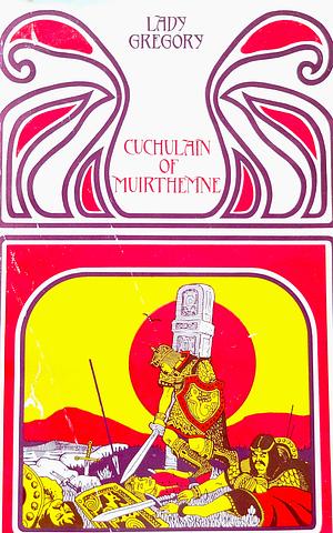 Cuchulain of Muirthemne by Lady Gregory