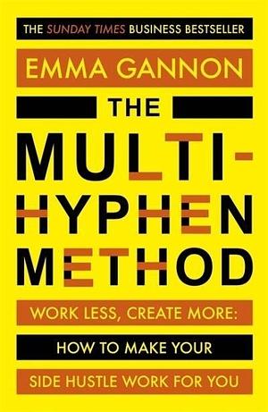 The Multi-Hyphen Method: Work less, create more, and design a career that works for you by Emma Gannon
