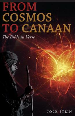 From Cosmos to Canaan: The Bible in Verse by Jock Stein