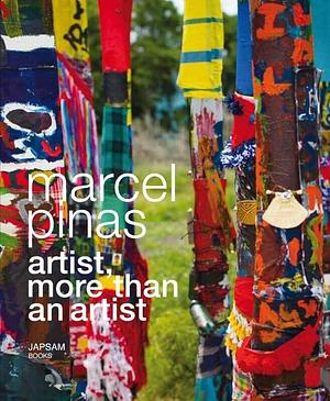 Marcel Pinas: Artist, More Than an Artist by Rob Perrée, Marcel Pinas, Alex van Stipriaan, Christopher Cozier