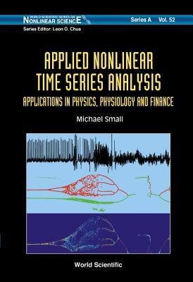 Applied Nonlinear Time Series Analysis: Applications in Physics, Physiology and Finance by Michael Small