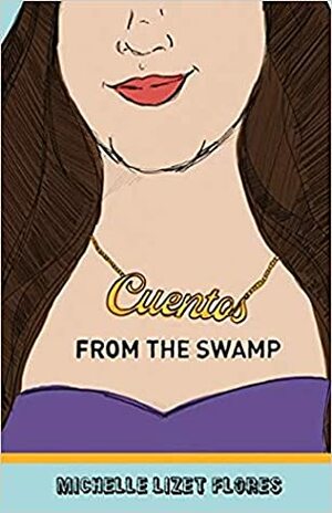 Cuentos from the Swamp by Michelle Lizet Flores