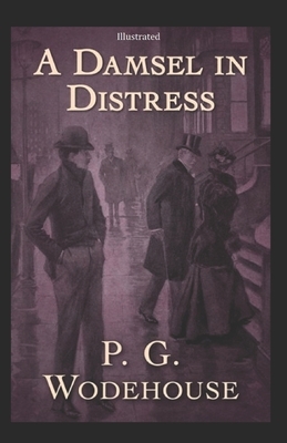 A Damsel in Distress ILLUSTRATED by P.G. Wodehouse