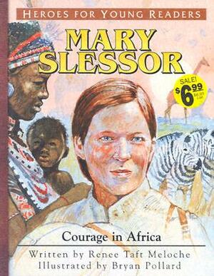 Mary Slessor Courage in Africa (Heroes for Young Readers) by Meloche Renee, Renee Taft Meloche