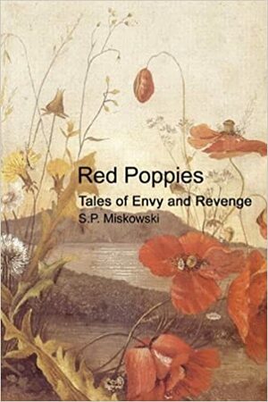 Red Poppies: Tales of Envy and Revenge by S.P. Miskowski
