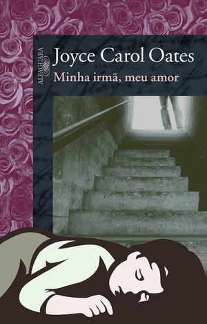 Minha irmã, meu amor by Joyce Carol Oates