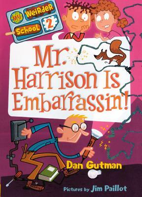 Mr. Harrison Is Embarrassin'! by Dan Gutman