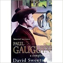 Paul Gauguin : a complete life / David Sweetman by David Sweetman