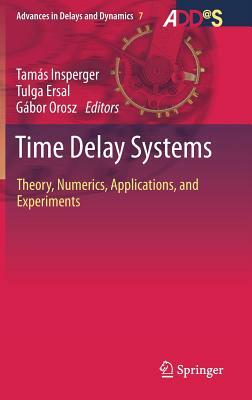 Time Delay Systems: Theory, Numerics, Applications, and Experiments by 