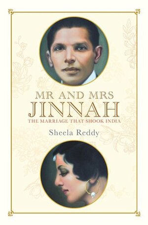 Mr. and Mrs. Jinnah: The Marriage that Shook India by Sheela Reddy