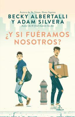 ¿Y Si Fuéramos Nosotros? by Adam Silvera, Becky Albertalli