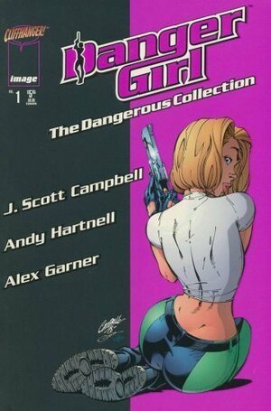 Danger Girl : The Dangerous Collection , Vol. 1. by Alex Garner, Andy Hartnell, J. Scott Campbell