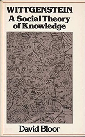 Wittgenstein: A Social Theory of Knowledge by David Bloor
