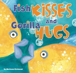 Fish Kisses and Gorilla Hugs by Marianne Richmond