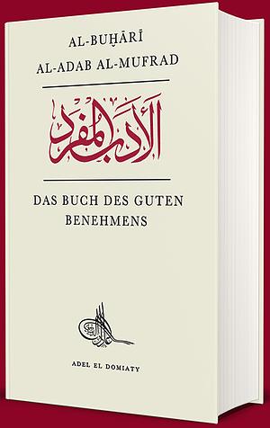 Das Buch des guten Benehmens: al- Adab al-mufrad by Muḥammad Ibn-Ismāʿīl al- Buḫārī