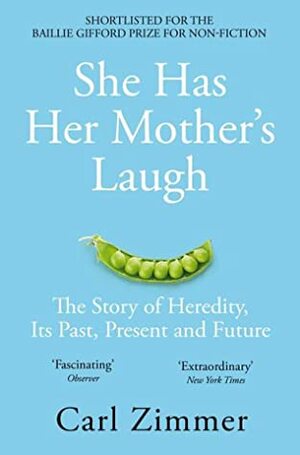 She Has Her Mother's Laugh: The Story of Heredity, Its Past, Present and Future by Carl Zimmer