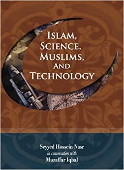 Islam, Science, Muslims and Technology by Muzaffar Iqbal, Seyyed Hossein Nasr