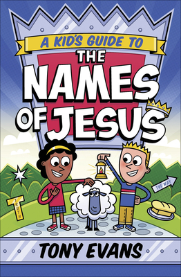 A Kid's Guide to the Names of Jesus by Tony Evans