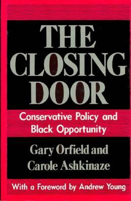 The Closing Door: Conservative Policy and Black Opportunity by Gary Orfield, Carole Ashkinaze